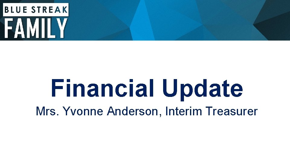 Financial Update Mrs. Yvonne Anderson, Interim Treasurer 