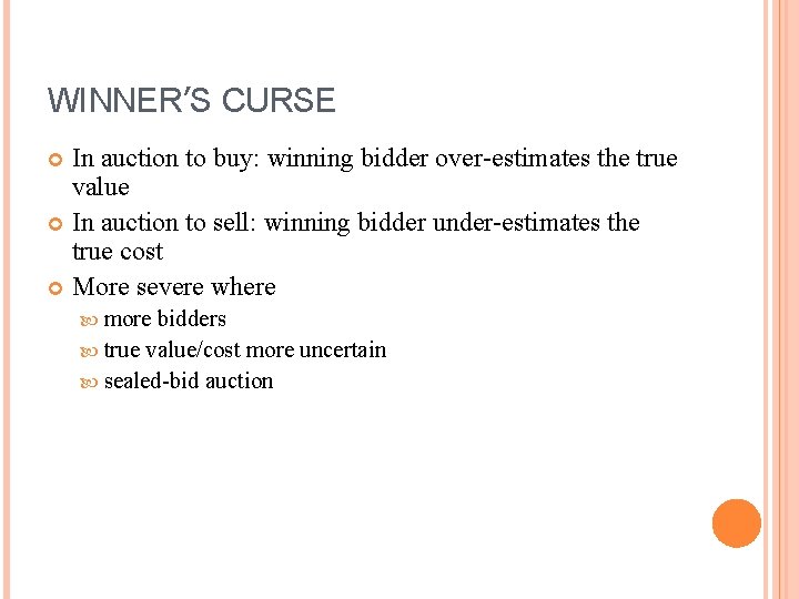 WINNER’S CURSE In auction to buy: winning bidder over-estimates the true value In auction