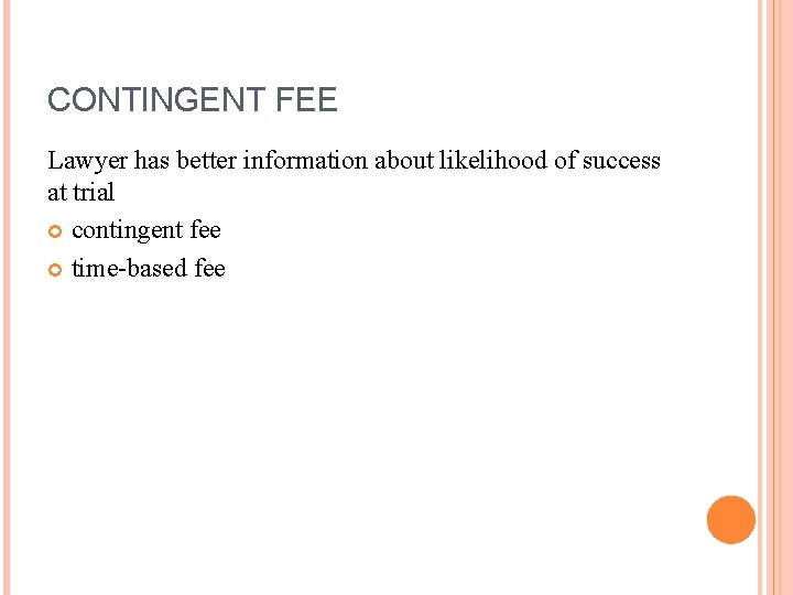 CONTINGENT FEE Lawyer has better information about likelihood of success at trial contingent fee