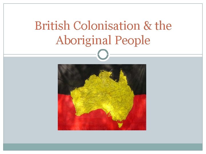 British Colonisation & the Aboriginal People 