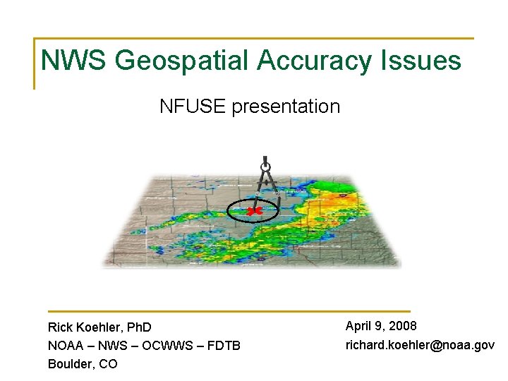 NWS Geospatial Accuracy Issues NFUSE presentation Rick Koehler, Ph. D NOAA – NWS –