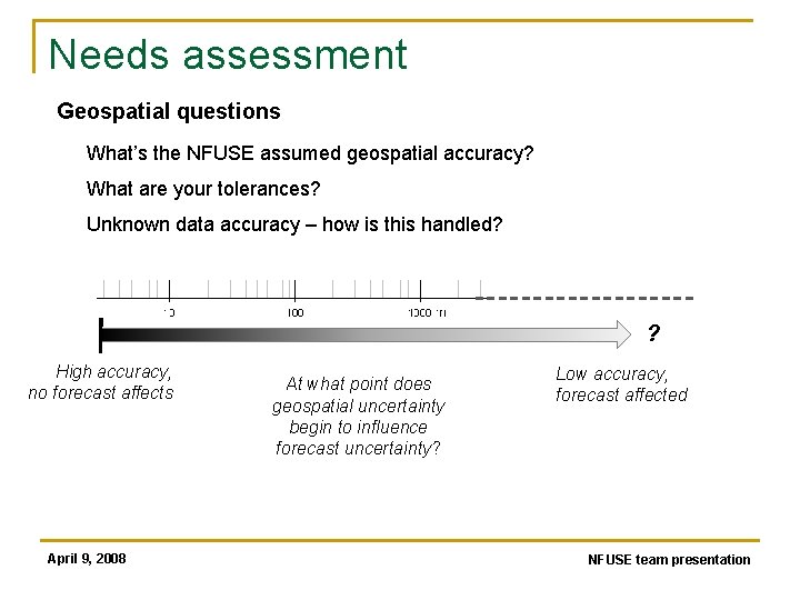 Needs assessment Geospatial questions What’s the NFUSE assumed geospatial accuracy? What are your tolerances?