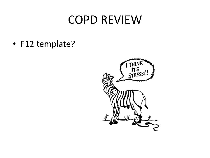 COPD REVIEW • F 12 template? COPD REVIEW • F 12 template?