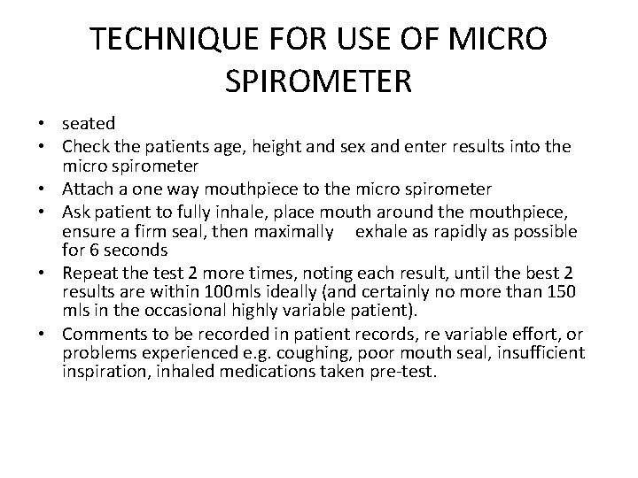 TECHNIQUE FOR USE OF MICRO SPIROMETER • seated • Check the patients age, height TECHNIQUE FOR USE OF MICRO SPIROMETER • seated • Check the patients age, height