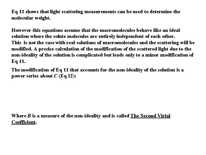 Eq 11 shows that light scattering measurements can be used to determine the molecular