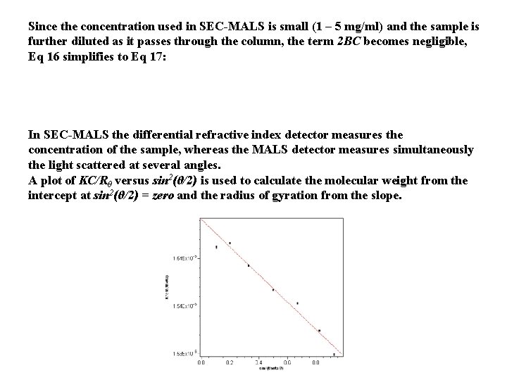 Since the concentration used in SEC-MALS is small (1 – 5 mg/ml) and the
