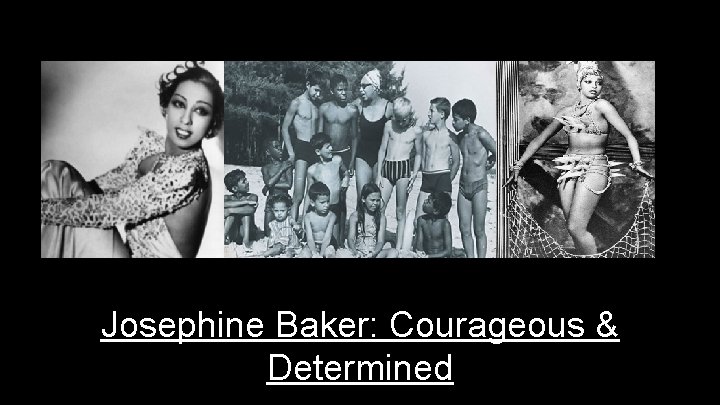 Josephine Baker: Courageous & Determined 1 