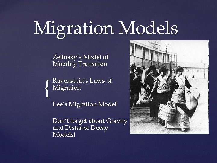Migration Models Zelinsky’s Model of Mobility Transition { Ravenstein’s Laws of Migration Lee’s Migration