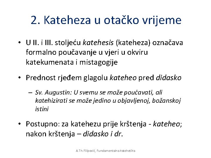 2. Kateheza u otačko vrijeme • U II. i III. stoljeću katehesis (kateheza) označava 2. Kateheza u otačko vrijeme • U II. i III. stoljeću katehesis (kateheza) označava