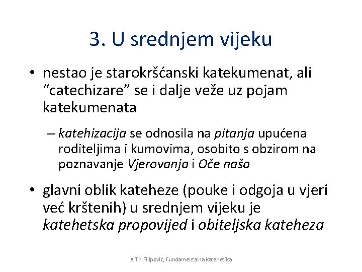 3. U srednjem vijeku • nestao je starokršćanski katekumenat, ali “catechizare” se i dalje 3. U srednjem vijeku • nestao je starokršćanski katekumenat, ali “catechizare” se i dalje