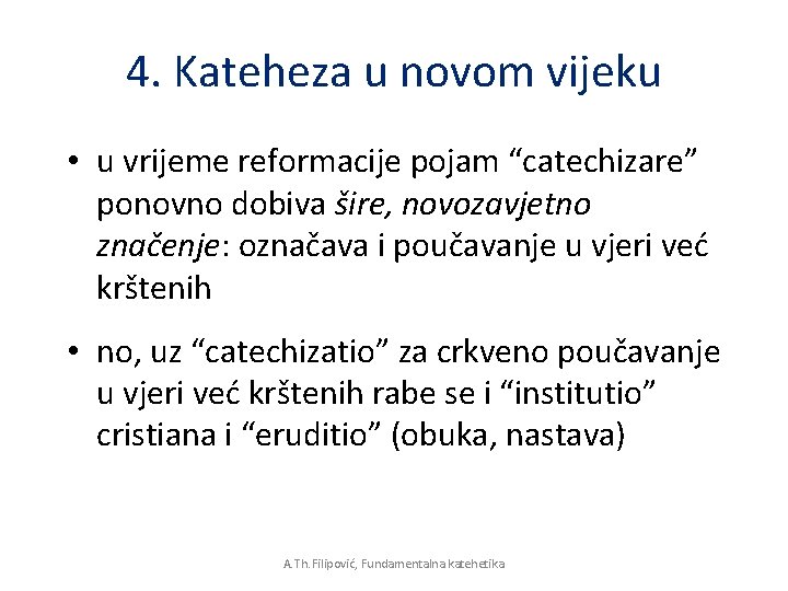 4. Kateheza u novom vijeku • u vrijeme reformacije pojam “catechizare” ponovno dobiva šire, 4. Kateheza u novom vijeku • u vrijeme reformacije pojam “catechizare” ponovno dobiva šire,