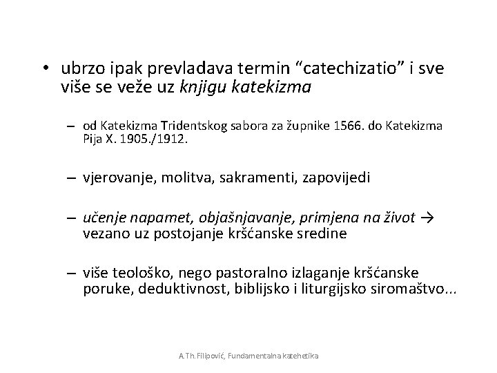 • ubrzo ipak prevladava termin “catechizatio” i sve više se veže uz knjigu • ubrzo ipak prevladava termin “catechizatio” i sve više se veže uz knjigu