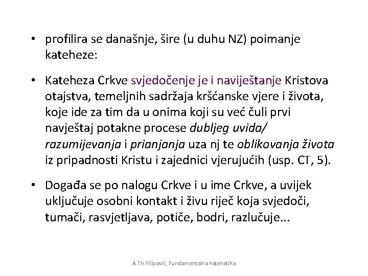 • profilira se današnje, šire (u duhu NZ) poimanje kateheze: • Kateheza Crkve • profilira se današnje, šire (u duhu NZ) poimanje kateheze: • Kateheza Crkve