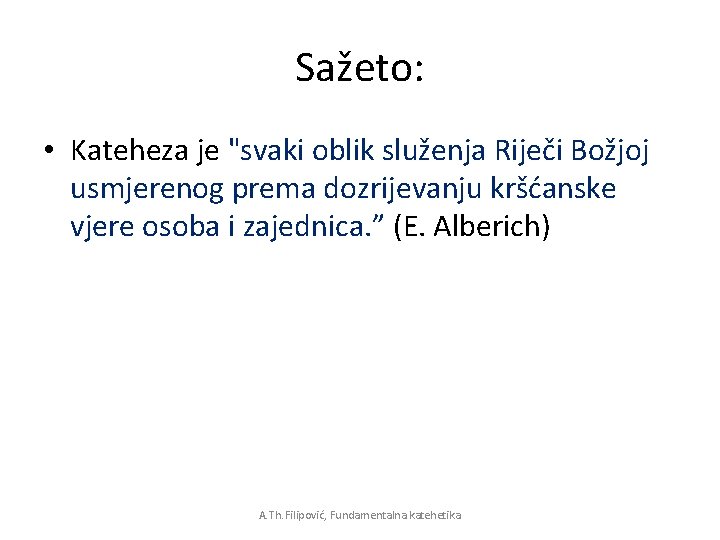 Sažeto: • Kateheza je "svaki oblik služenja Riječi Božjoj usmjerenog prema dozrijevanju kršćanske vjere Sažeto: • Kateheza je "svaki oblik služenja Riječi Božjoj usmjerenog prema dozrijevanju kršćanske vjere