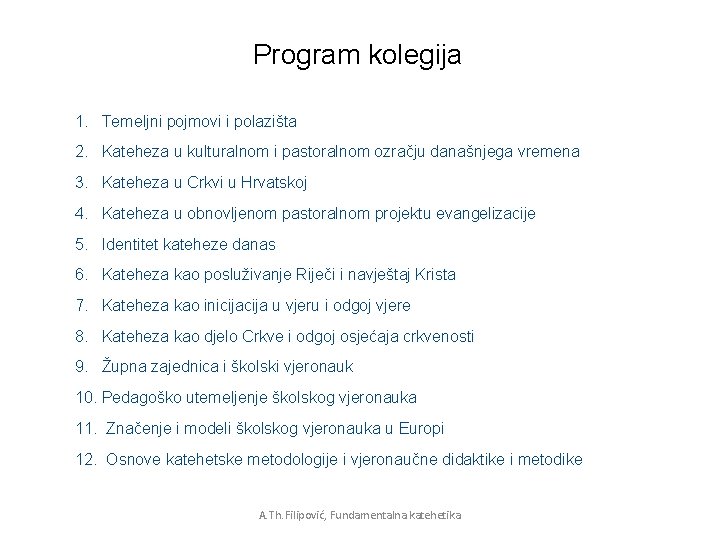 Program kolegija 1. Temeljni pojmovi i polazišta 2. Kateheza u kulturalnom i pastoralnom ozračju Program kolegija 1. Temeljni pojmovi i polazišta 2. Kateheza u kulturalnom i pastoralnom ozračju