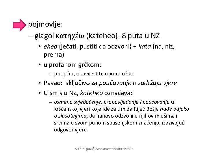 pojmovlje: – glagol κατηχέω (kateheo): 8 puta u NZ • eheo (ječati, pustiti da pojmovlje: – glagol κατηχέω (kateheo): 8 puta u NZ • eheo (ječati, pustiti da