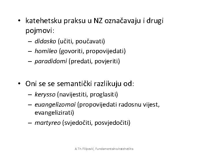 • katehetsku praksu u NZ označavaju i drugi pojmovi: – didasko (učiti, poučavati) • katehetsku praksu u NZ označavaju i drugi pojmovi: – didasko (učiti, poučavati)