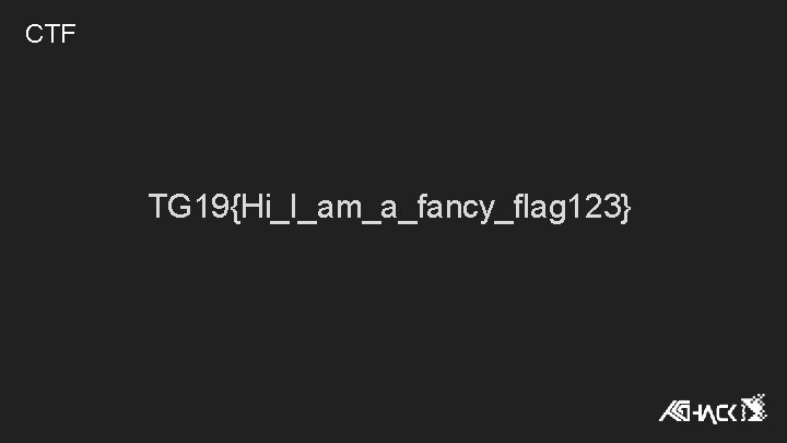 CTF TG 19{Hi_I_am_a_fancy_flag 123} CTF TG 19{Hi_I_am_a_fancy_flag 123}