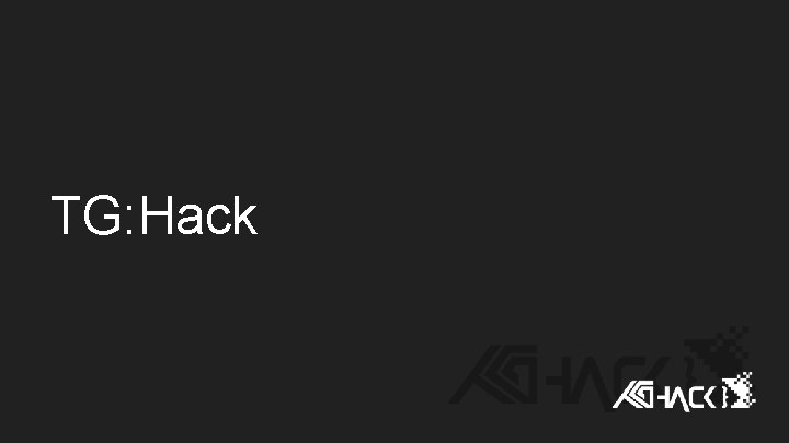 TG: Hack TG: Hack