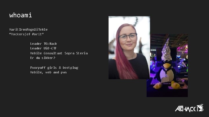whoami Marit. Iren. Rognli. Tokle “Hackersjef Marit” Leader TG: Hack Leader Ui. O-CTF Mobile whoami Marit. Iren. Rognli. Tokle “Hackersjef Marit” Leader TG: Hack Leader Ui. O-CTF Mobile