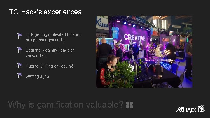 TG: Hack’s experiences Kids getting motivated to learn programming/security Beginners gaining loads of knowledge TG: Hack’s experiences Kids getting motivated to learn programming/security Beginners gaining loads of knowledge