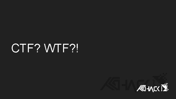 CTF? WTF? ! CTF? WTF? !