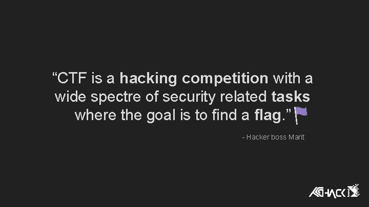 “CTF is a hacking competition with a wide spectre of security related tasks where “CTF is a hacking competition with a wide spectre of security related tasks where