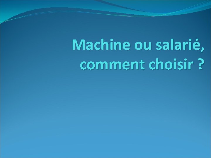 Machine ou salarié, comment choisir ? 