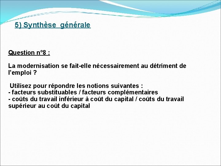 5) Synthèse générale Question n° 8 : La modernisation se fait-elle nécessairement au détriment