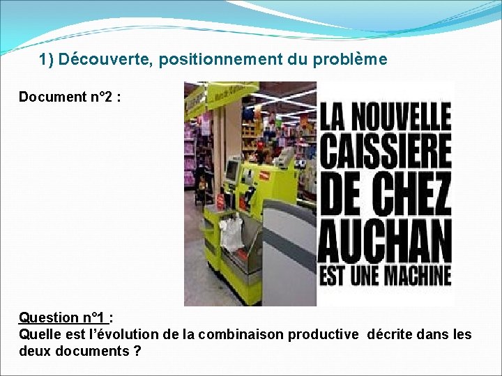 1) Découverte, positionnement du problème Document n° 2 : Question n° 1 : Quelle