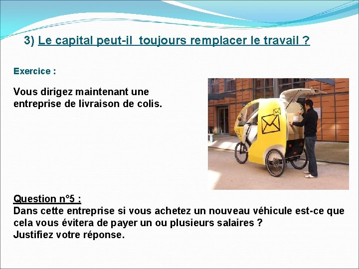 3) Le capital peut-il toujours remplacer le travail ? Exercice : Vous dirigez maintenant