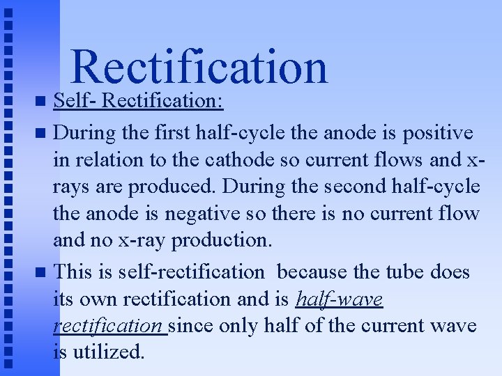 n Rectification Self- Rectification: During the first half-cycle the anode is positive in relation