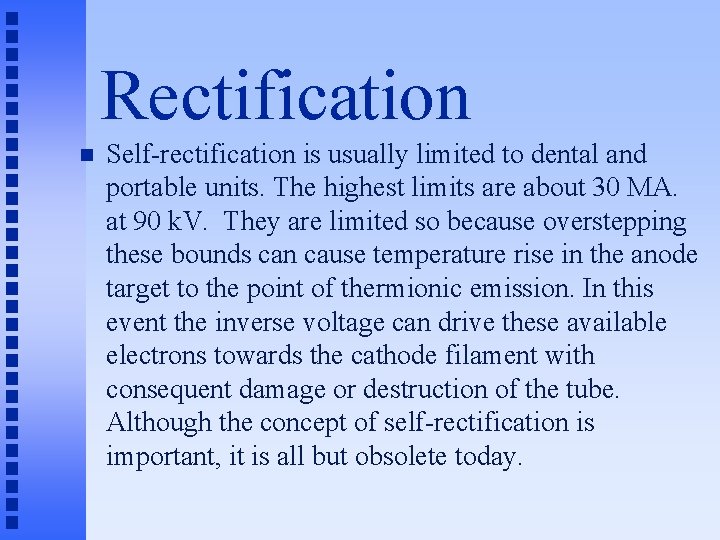 Rectification n Self-rectification is usually limited to dental and portable units. The highest limits