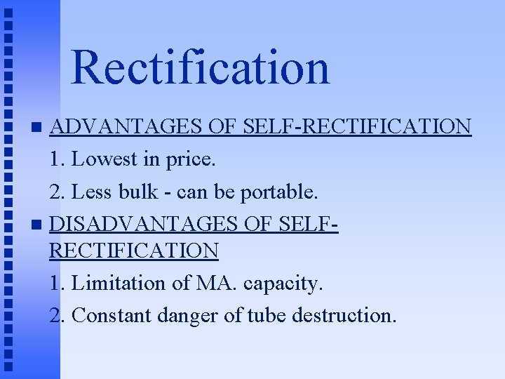 Rectification ADVANTAGES OF SELF-RECTIFICATION 1. Lowest in price. 2. Less bulk - can be