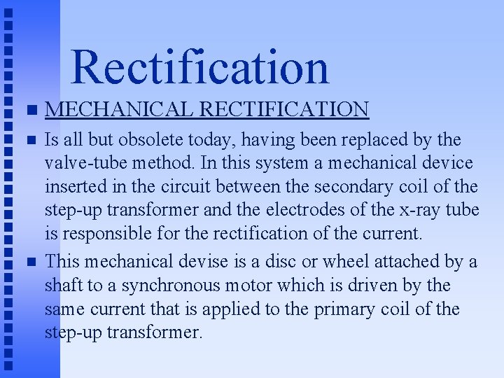 Rectification n MECHANICAL RECTIFICATION n Is all but obsolete today, having been replaced by