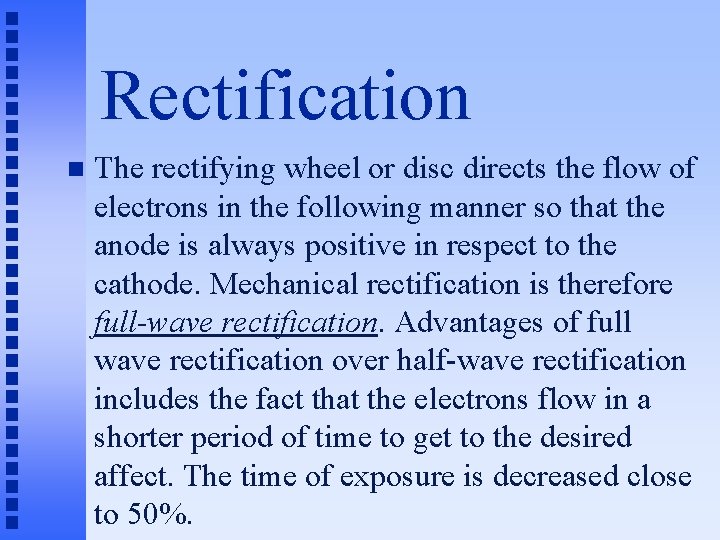 Rectification n The rectifying wheel or disc directs the flow of electrons in the