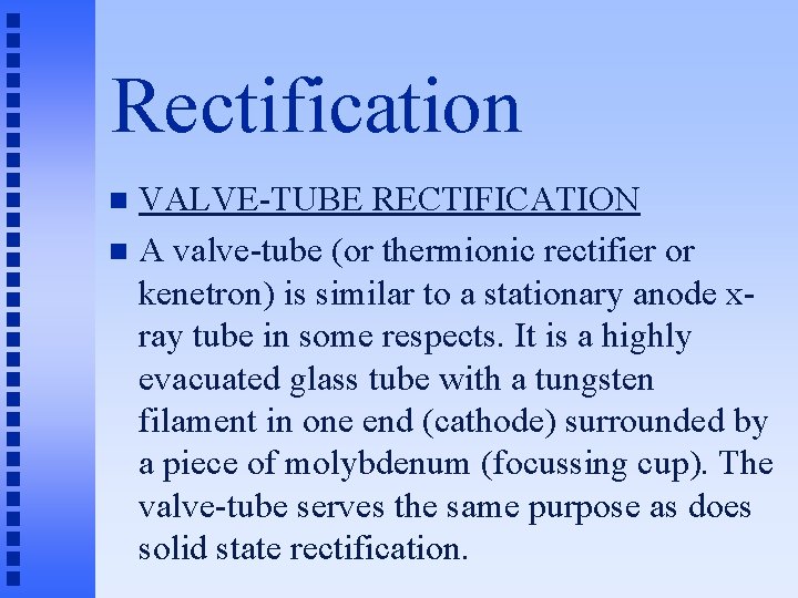 Rectification VALVE-TUBE RECTIFICATION n A valve-tube (or thermionic rectifier or kenetron) is similar to