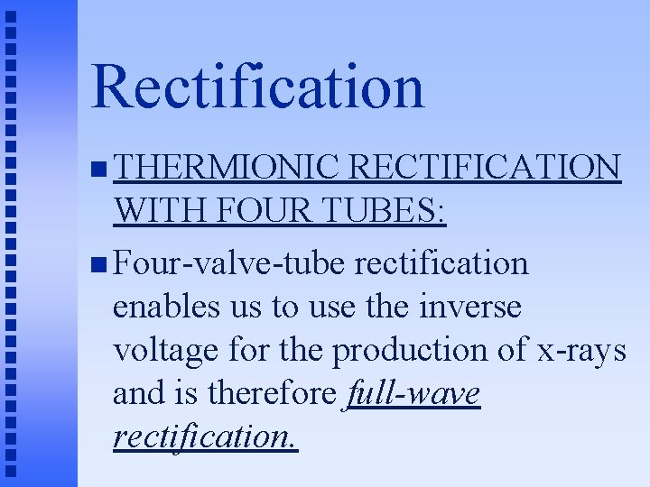 Rectification n THERMIONIC RECTIFICATION WITH FOUR TUBES: n Four-valve-tube rectification enables us to use