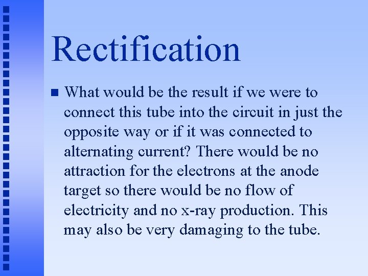 Rectification n What would be the result if we were to connect this tube