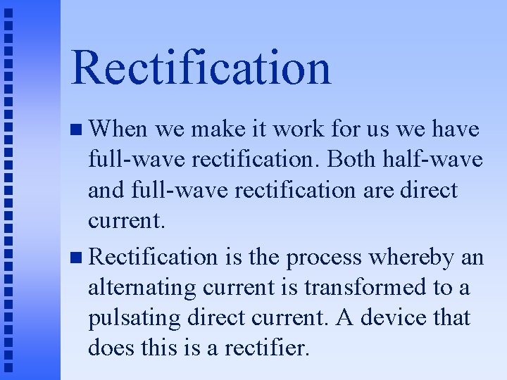 Rectification n When we make it work for us we have full-wave rectification. Both