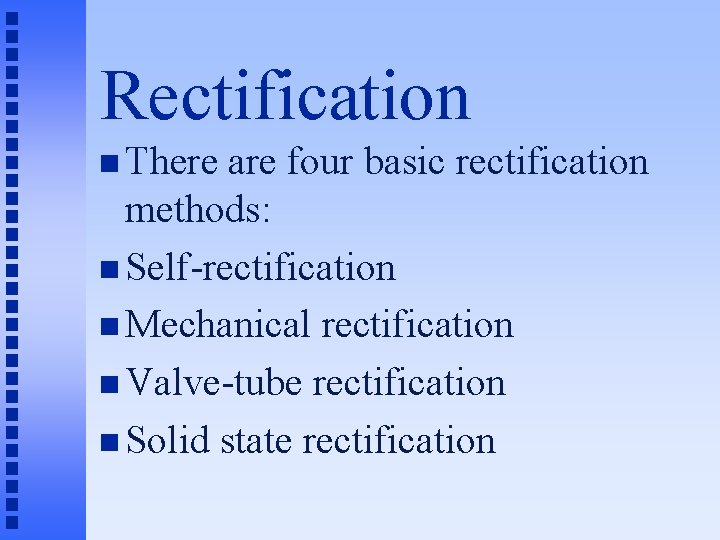 Rectification n There are four basic rectification methods: n Self-rectification n Mechanical rectification n