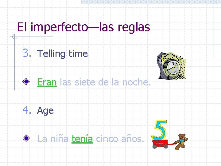 El imperfecto—las reglas 3. Telling time Eran las siete de la noche. 4. Age