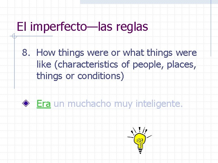 El imperfecto—las reglas 8. How things were or what things were like (characteristics of