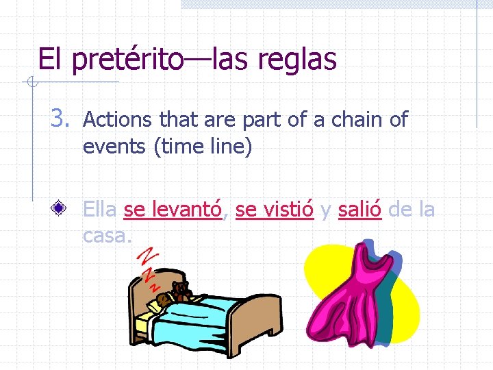 El pretérito—las reglas 3. Actions that are part of a chain of events (time