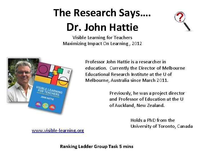 The Research Says…. Dr. John Hattie Visible Learning for Teachers Maximizing Impact On Learning