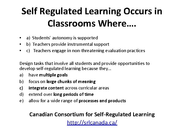 Self Regulated Learning Occurs in Classrooms Where…. • • • a) Students’ autonomy is