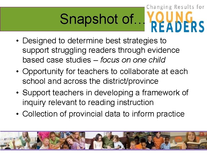 Snapshot of… • Designed to determine best strategies to support struggling readers through evidence