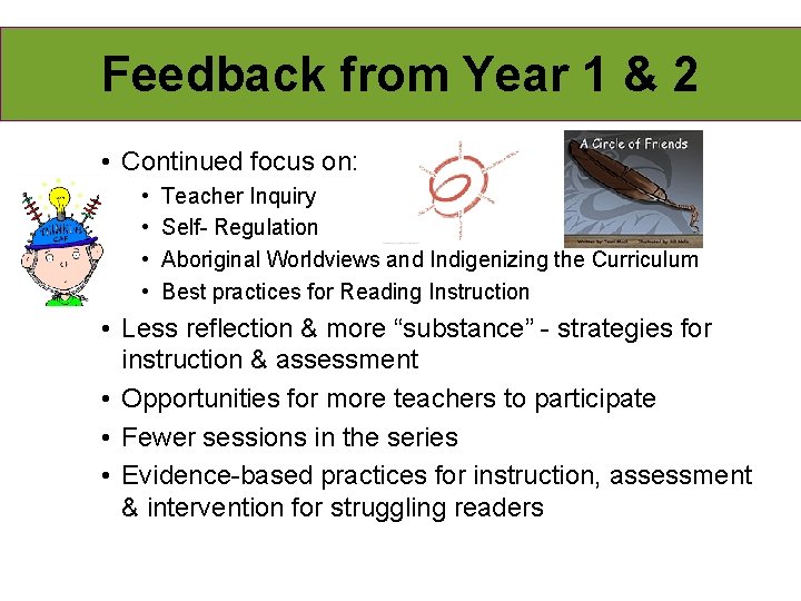 Feedback from Year 1 & 2 • Continued focus on: • • Teacher Inquiry