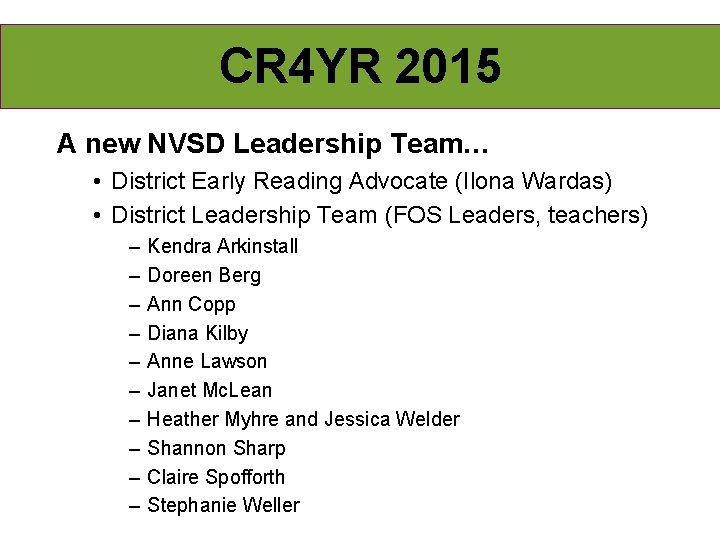 CR 4 YR 2015 A new NVSD Leadership Team… • District Early Reading Advocate