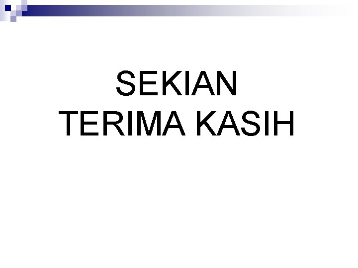 SEKIAN TERIMA KASIH 